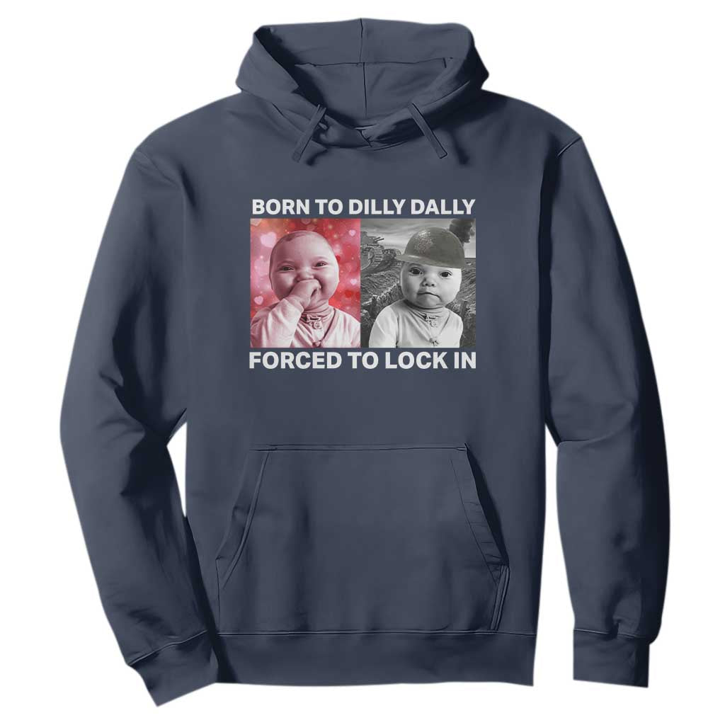 Funny Tuff Baby Grindset Meme Hoodie Born to Dilly Dally Forced to Lock In TS02 Navy Print Your Wear