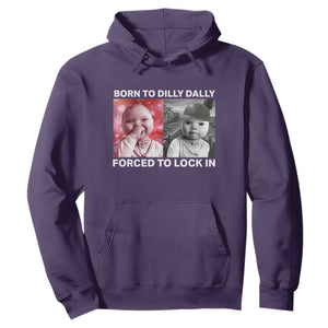 Funny Tuff Baby Grindset Meme Hoodie Born to Dilly Dally Forced to Lock In TS02 Purple Print Your Wear