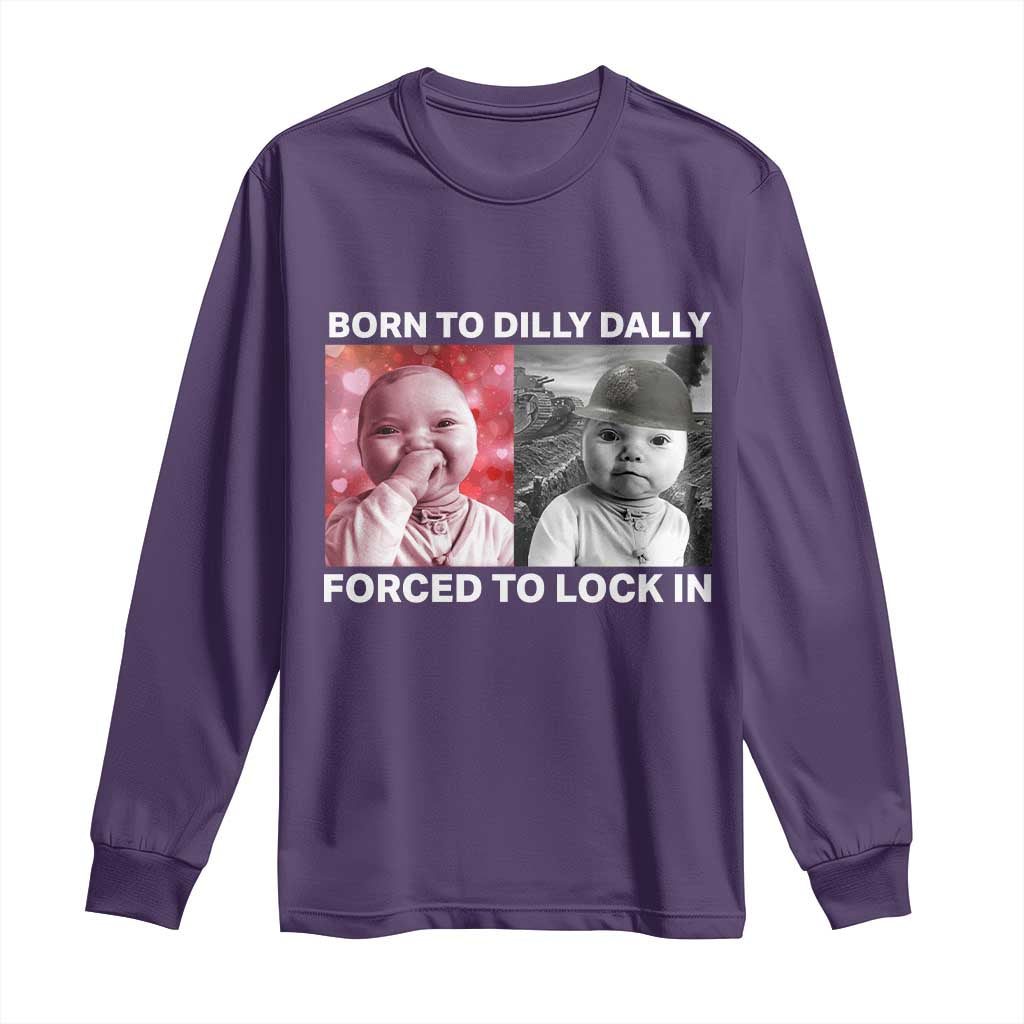 Funny Tuff Baby Grindset Meme Long Sleeve Shirt Born to Dilly Dally Forced to Lock In TS02 Purple Print Your Wear