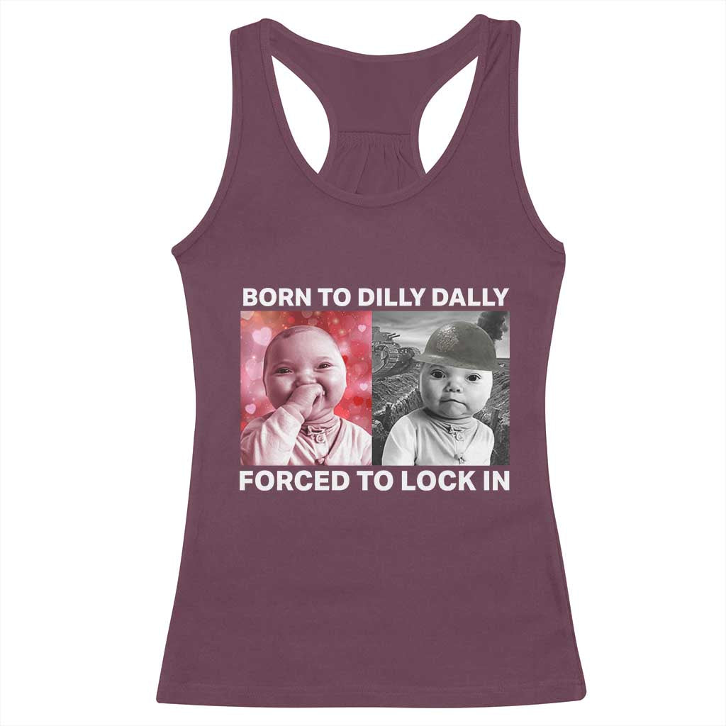 Funny Tuff Baby Grindset Meme Racerback Tank Top Born to Dilly Dally Forced to Lock In TS02 Maroon Print Your Wear