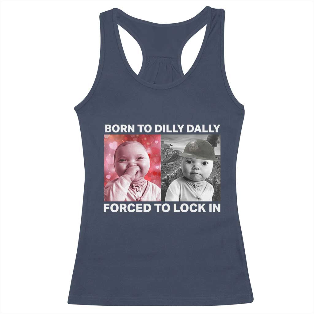 Funny Tuff Baby Grindset Meme Racerback Tank Top Born to Dilly Dally Forced to Lock In TS02 Navy Print Your Wear