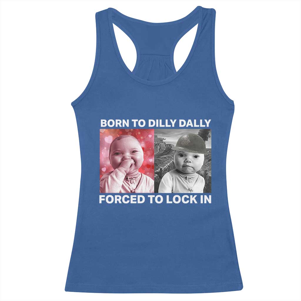 Funny Tuff Baby Grindset Meme Racerback Tank Top Born to Dilly Dally Forced to Lock In TS02 Royal Blue Print Your Wear