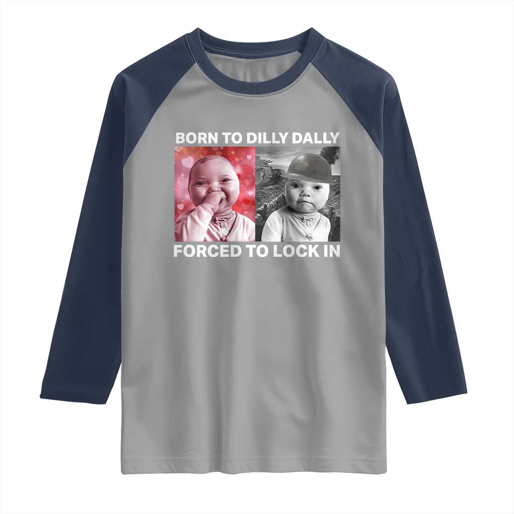 Funny Tuff Baby Grindset Meme Raglan Shirt Born to Dilly Dally Forced to Lock In TS02 Sport Gray Navy Print Your Wear