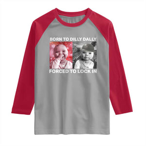 Funny Tuff Baby Grindset Meme Raglan Shirt Born to Dilly Dally Forced to Lock In TS02 Sport Gray Red Print Your Wear