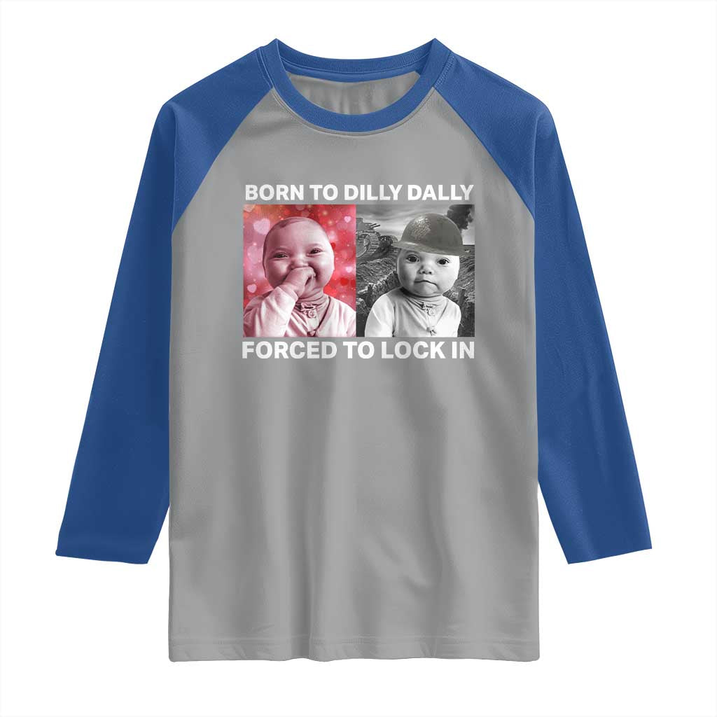 Funny Tuff Baby Grindset Meme Raglan Shirt Born to Dilly Dally Forced to Lock In TS02 Sport Gray Royal Print Your Wear
