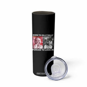 Funny Tuff Baby Grindset Meme Skinny Tumbler Born to Dilly Dally Forced to Lock In TS02 Print Your Wear