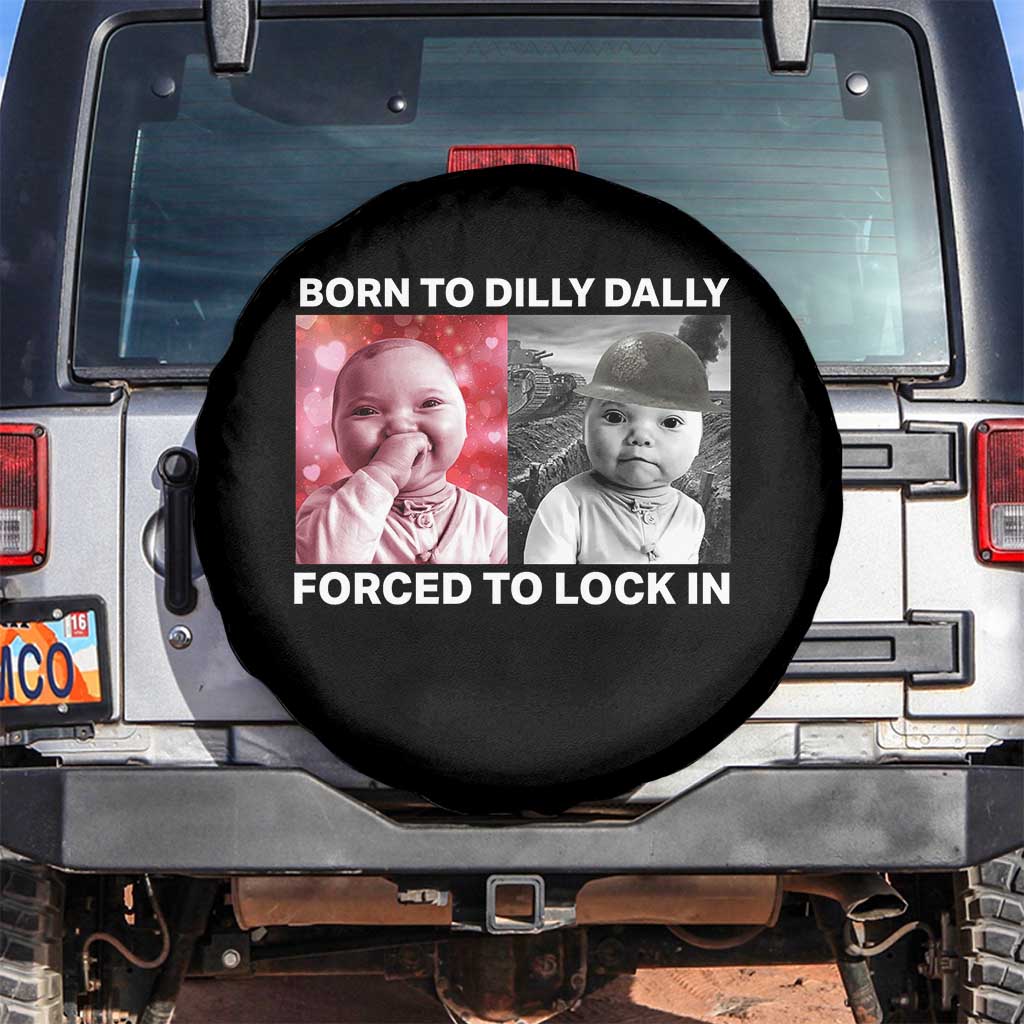 Funny Tuff Baby Grindset Meme Spare Tire Cover Born to Dilly Dally Forced to Lock In TS02 No hole Black Print Your Wear