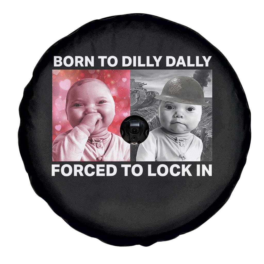 Funny Tuff Baby Grindset Meme Spare Tire Cover Born to Dilly Dally Forced to Lock In TS02 Print Your Wear