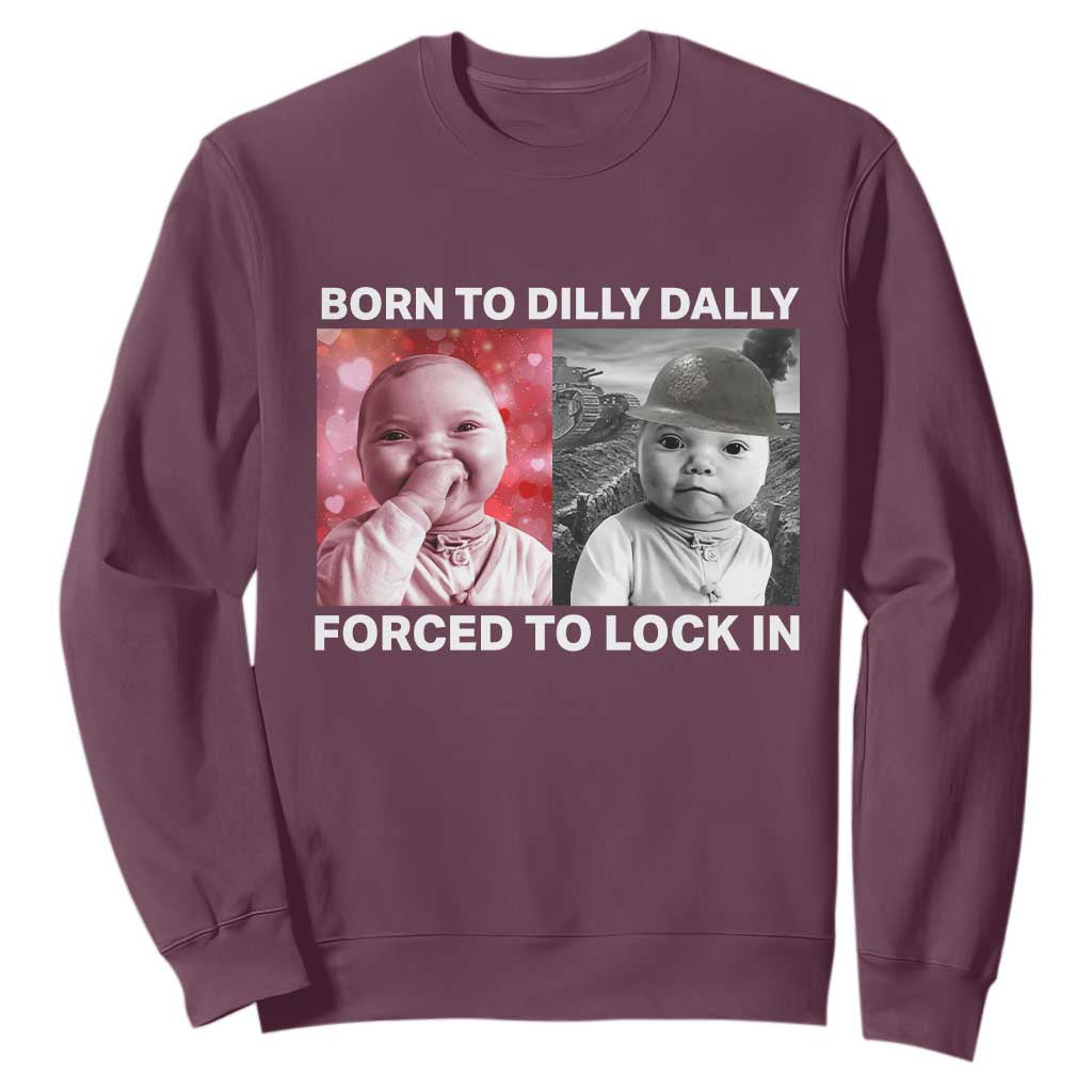 Funny Tuff Baby Grindset Meme Sweatshirt Born to Dilly Dally Forced to Lock In TS02 Maroon Print Your Wear