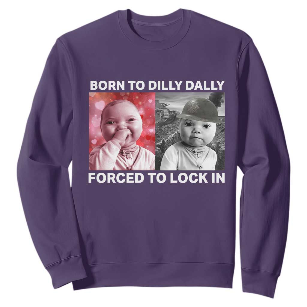 Funny Tuff Baby Grindset Meme Sweatshirt Born to Dilly Dally Forced to Lock In TS02 Purple Print Your Wear