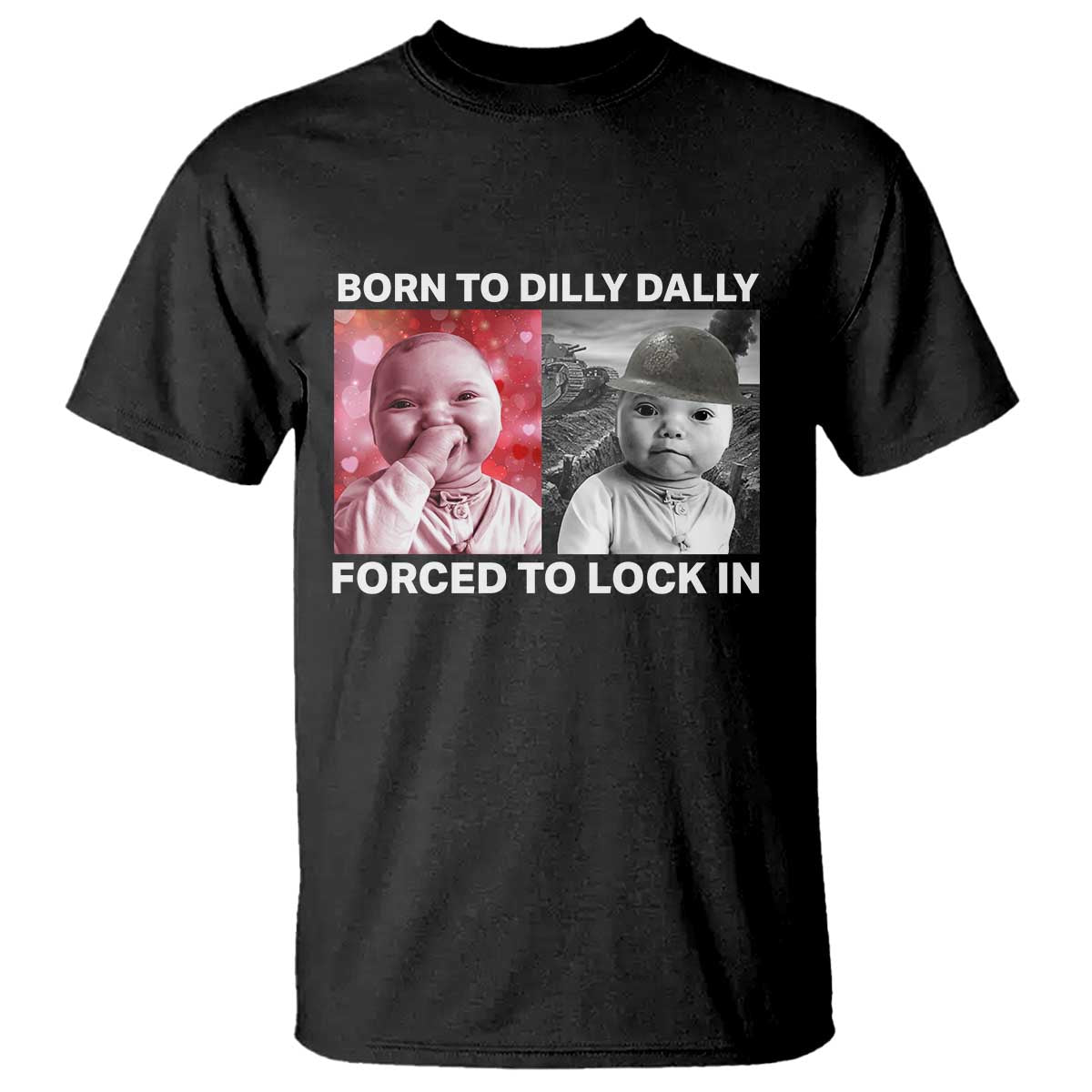 Funny Tuff Baby Grindset Meme T Shirt Born to Dilly Dally Forced to Lock In TS02 Black Print Your Wear