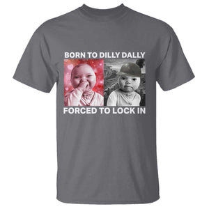 Funny Tuff Baby Grindset Meme T Shirt Born to Dilly Dally Forced to Lock In TS02 Charcoal Print Your Wear