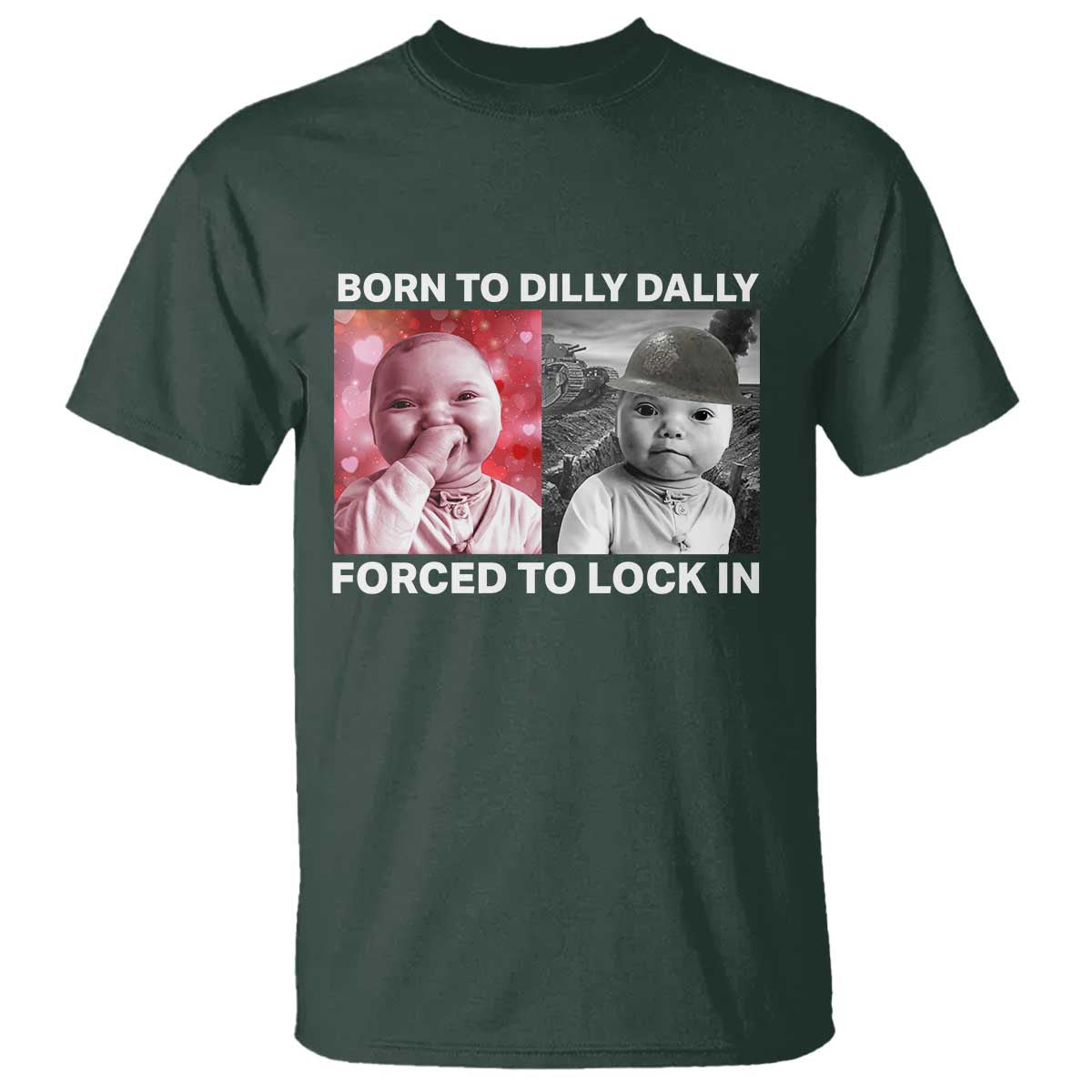Funny Tuff Baby Grindset Meme T Shirt Born to Dilly Dally Forced to Lock In TS02 Dark Forest Green Print Your Wear