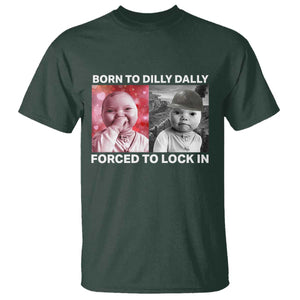 Funny Tuff Baby Grindset Meme T Shirt Born to Dilly Dally Forced to Lock In TS02 Dark Forest Green Print Your Wear