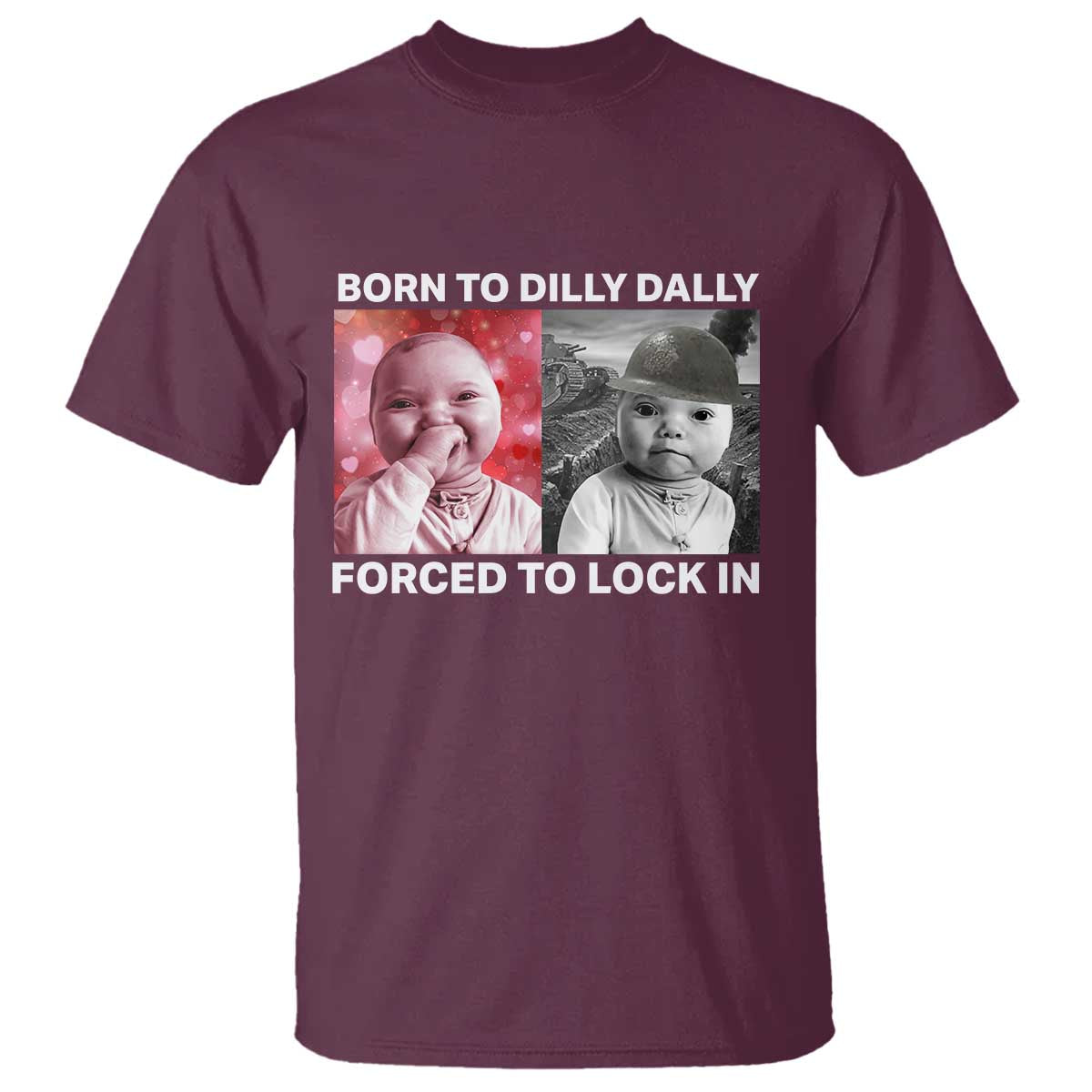 Funny Tuff Baby Grindset Meme T Shirt Born to Dilly Dally Forced to Lock In TS02 Maroon Print Your Wear
