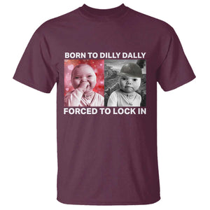 Funny Tuff Baby Grindset Meme T Shirt Born to Dilly Dally Forced to Lock In TS02 Maroon Print Your Wear