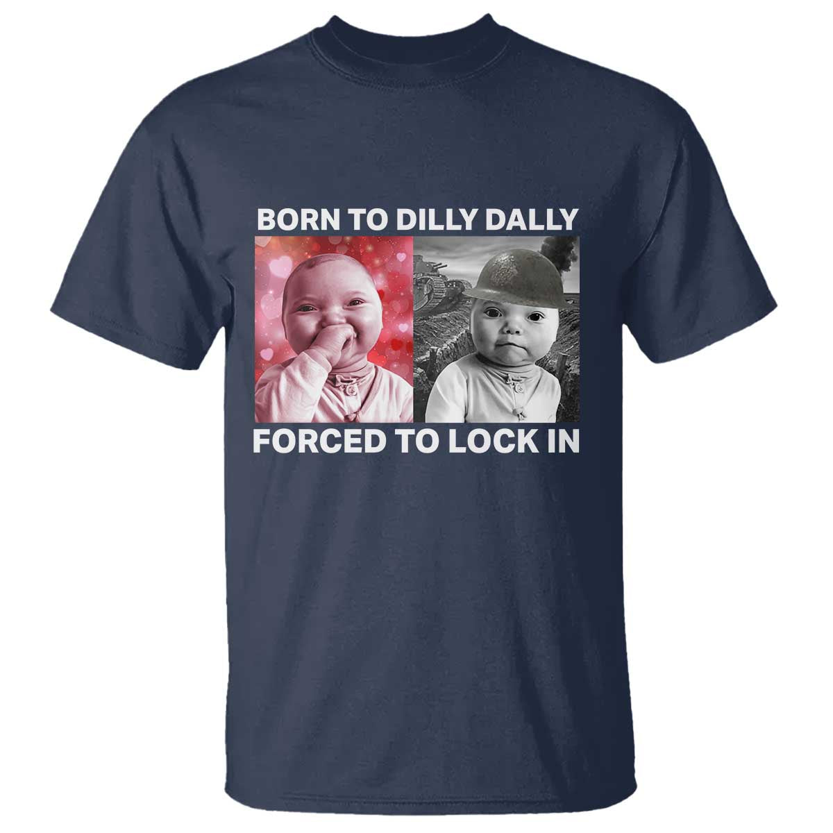 Funny Tuff Baby Grindset Meme T Shirt Born to Dilly Dally Forced to Lock In TS02 Navy Print Your Wear