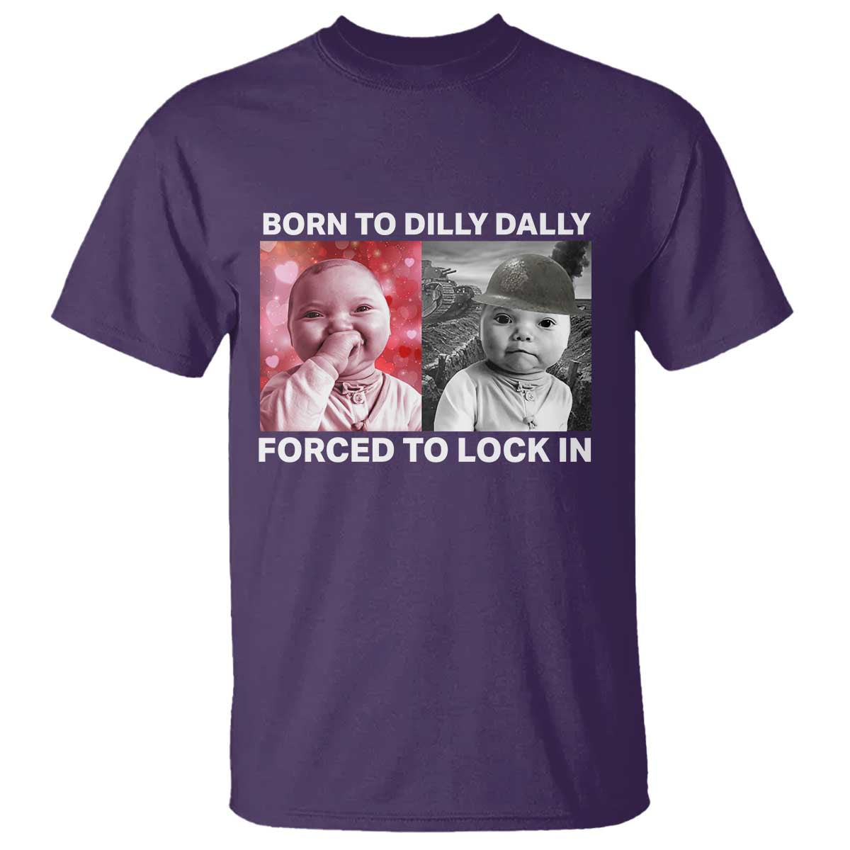 Funny Tuff Baby Grindset Meme T Shirt Born to Dilly Dally Forced to Lock In TS02 Purple Print Your Wear