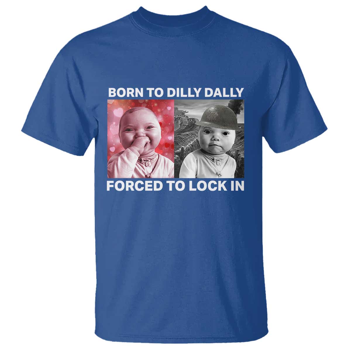 Funny Tuff Baby Grindset Meme T Shirt Born to Dilly Dally Forced to Lock In TS02 Royal Blue Print Your Wear