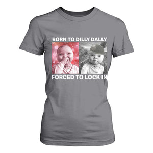 Funny Tuff Baby Grindset Meme T Shirt For Women Born to Dilly Dally Forced to Lock In TS02 Charcoal Print Your Wear