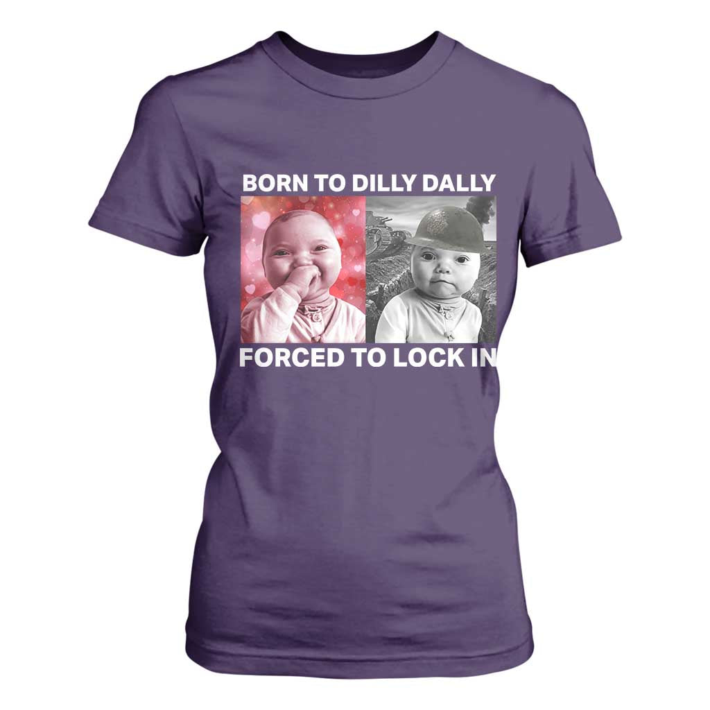 Funny Tuff Baby Grindset Meme T Shirt For Women Born to Dilly Dally Forced to Lock In TS02 Purple Print Your Wear