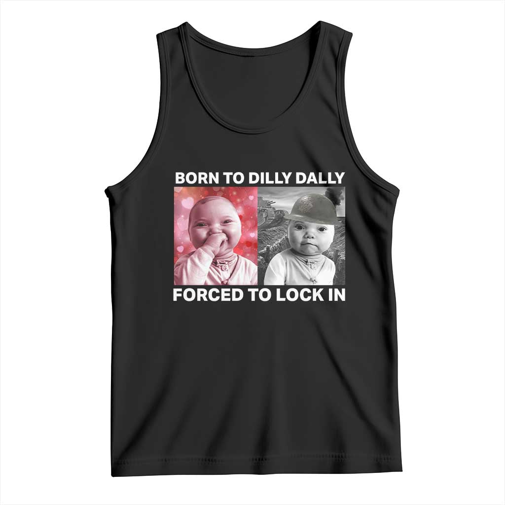 Funny Tuff Baby Grindset Meme Tank Top Born to Dilly Dally Forced to Lock In TS02 Black Print Your Wear