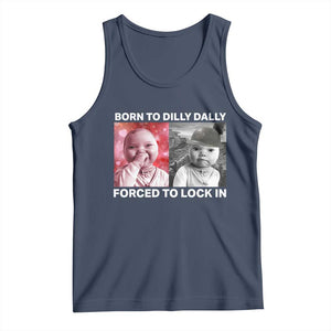 Funny Tuff Baby Grindset Meme Tank Top Born to Dilly Dally Forced to Lock In TS02 Navy Print Your Wear