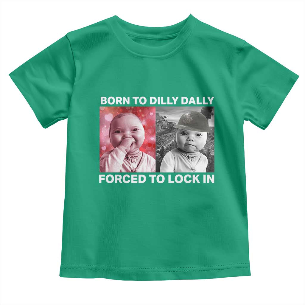 Funny Tuff Baby Grindset Meme Toddler T Shirt Born to Dilly Dally Forced to Lock In TS02 Irish Green Print Your Wear