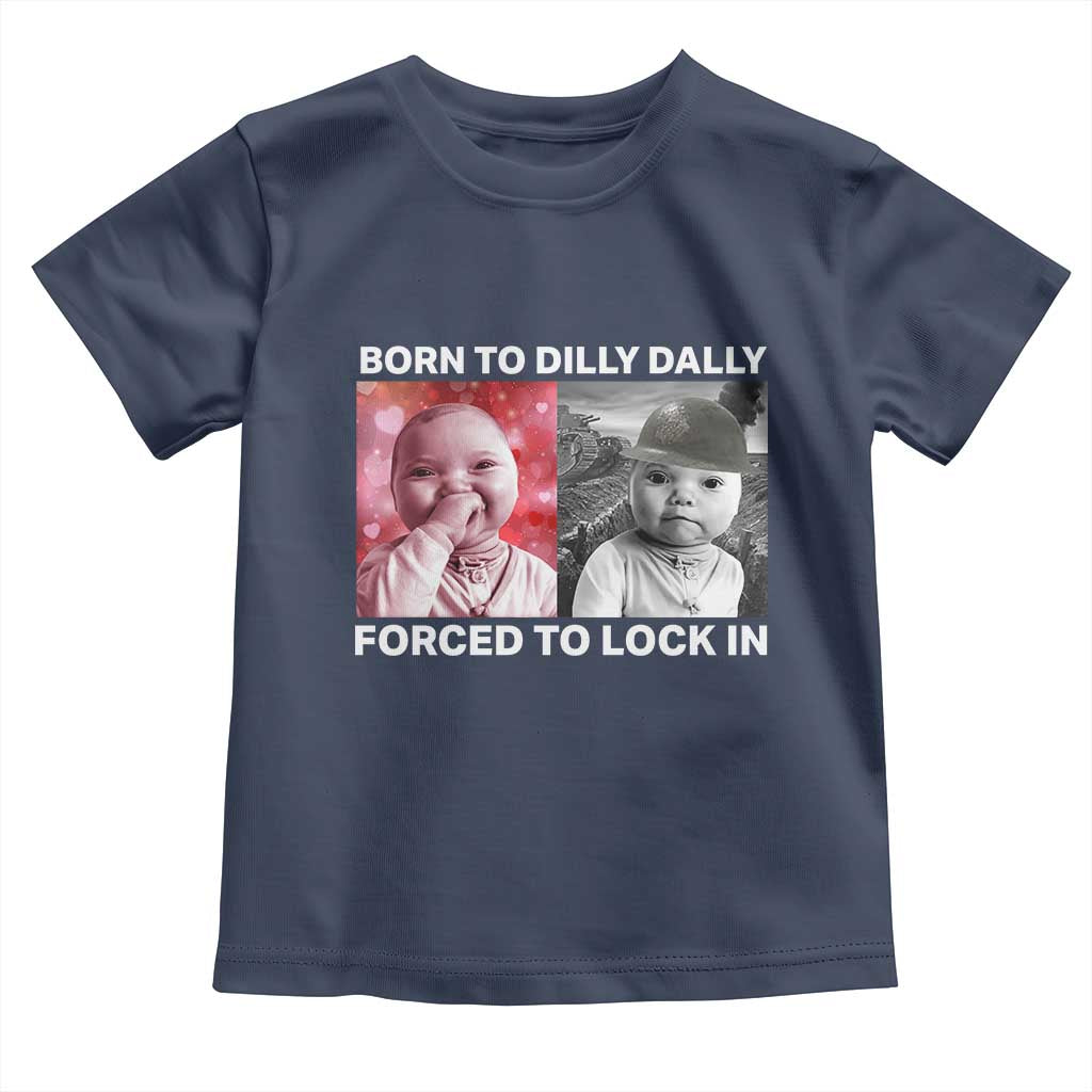 Funny Tuff Baby Grindset Meme Toddler T Shirt Born to Dilly Dally Forced to Lock In TS02 Navy Print Your Wear