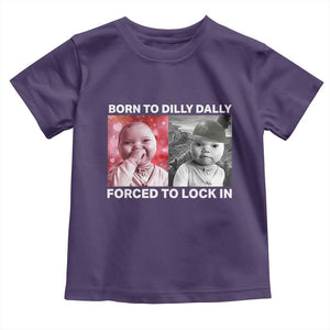 Funny Tuff Baby Grindset Meme Toddler T Shirt Born to Dilly Dally Forced to Lock In TS02 Purple Print Your Wear
