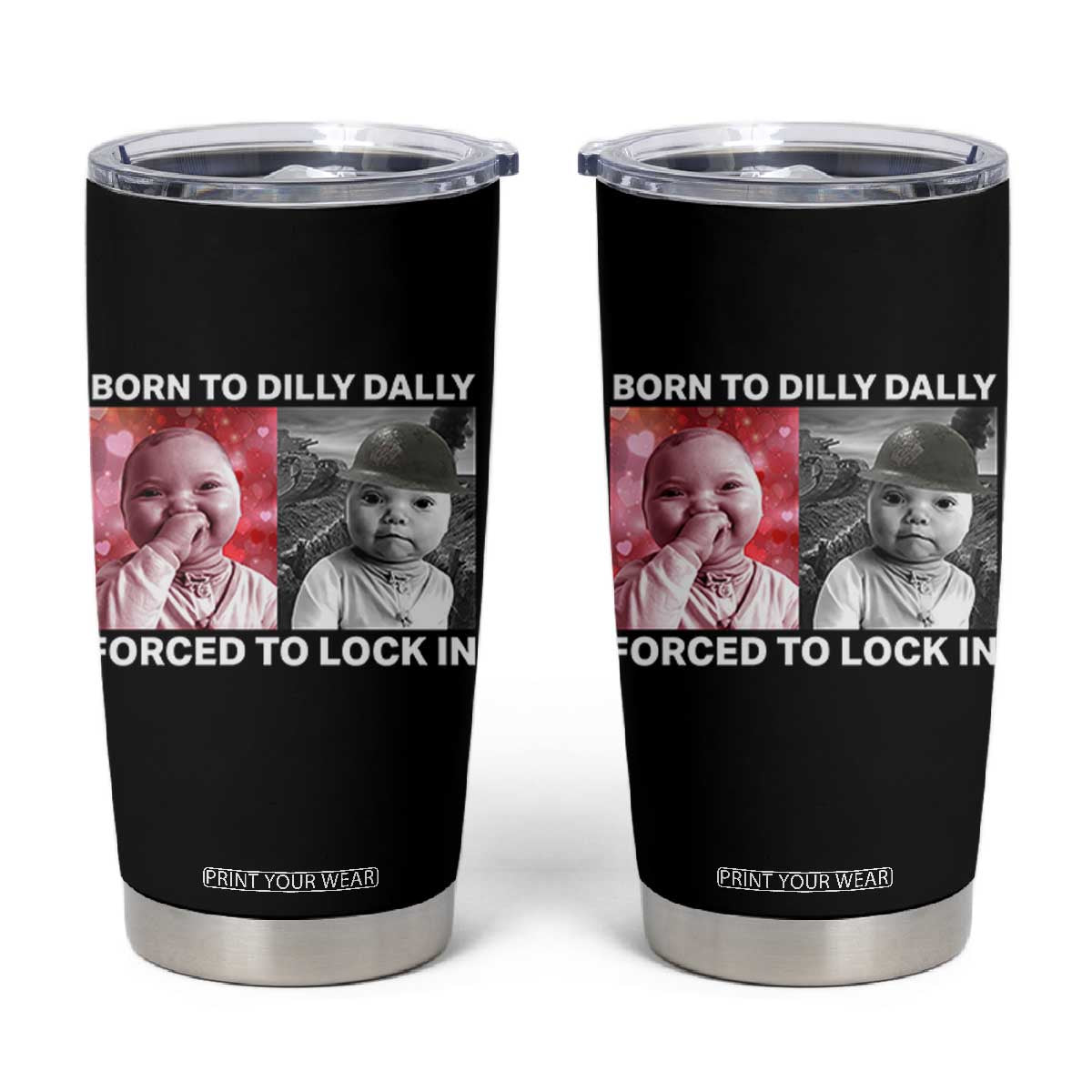Funny Tuff Baby Grindset Meme Tumbler Cup Born to Dilly Dally Forced to Lock In TS02 Black Print Your Wear