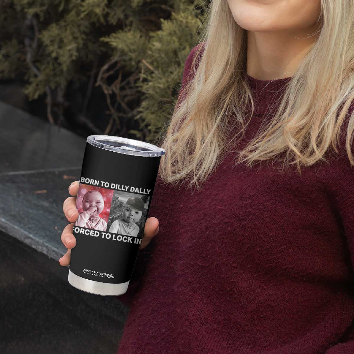 Funny Tuff Baby Grindset Meme Tumbler Cup Born to Dilly Dally Forced to Lock In TS02 Print Your Wear