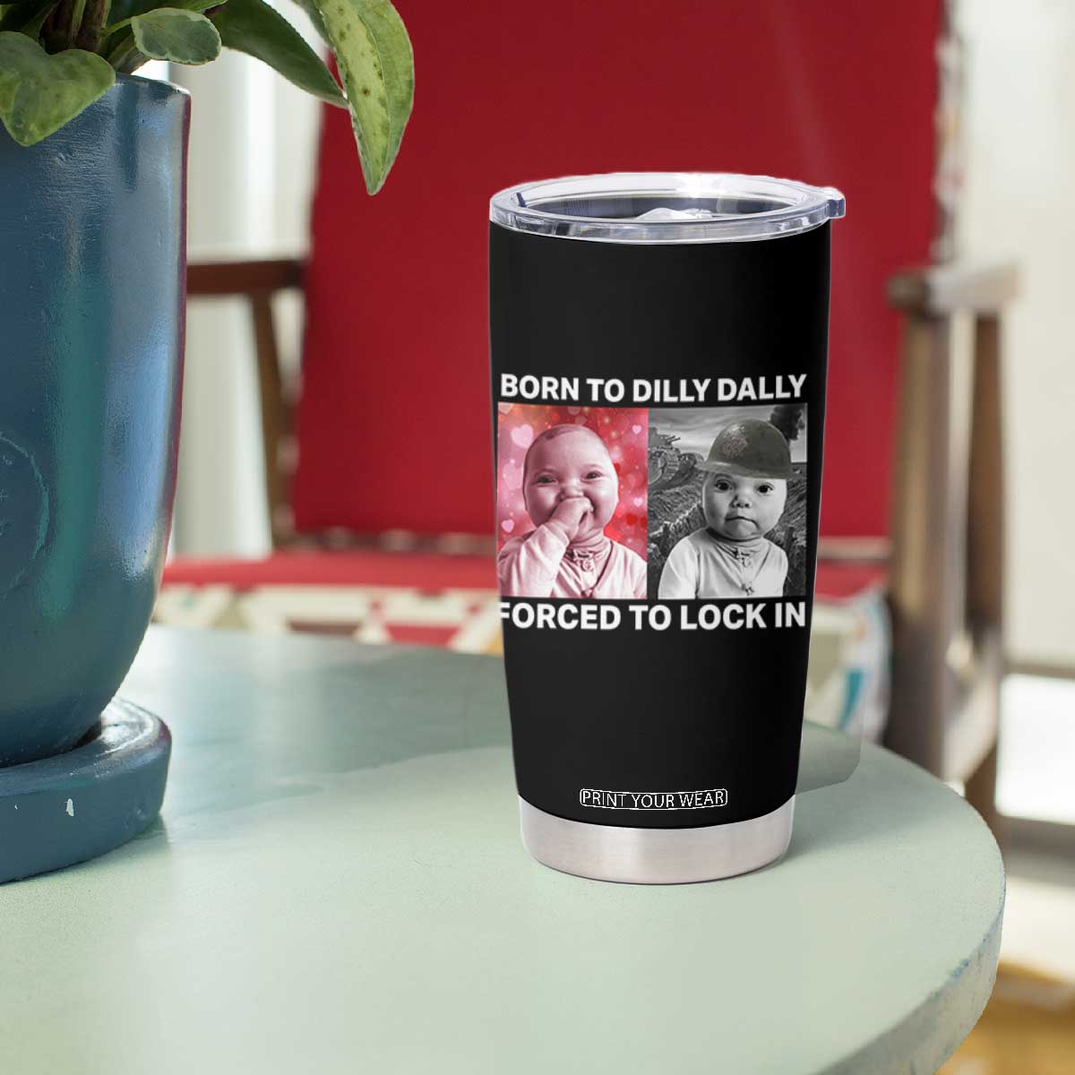 Funny Tuff Baby Grindset Meme Tumbler Cup Born to Dilly Dally Forced to Lock In TS02 Print Your Wear
