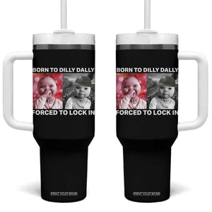 Funny Tuff Baby Grindset Meme Tumbler With Handle Born to Dilly Dally Forced to Lock In TS02 One Size: 40 oz Black Print Your Wear