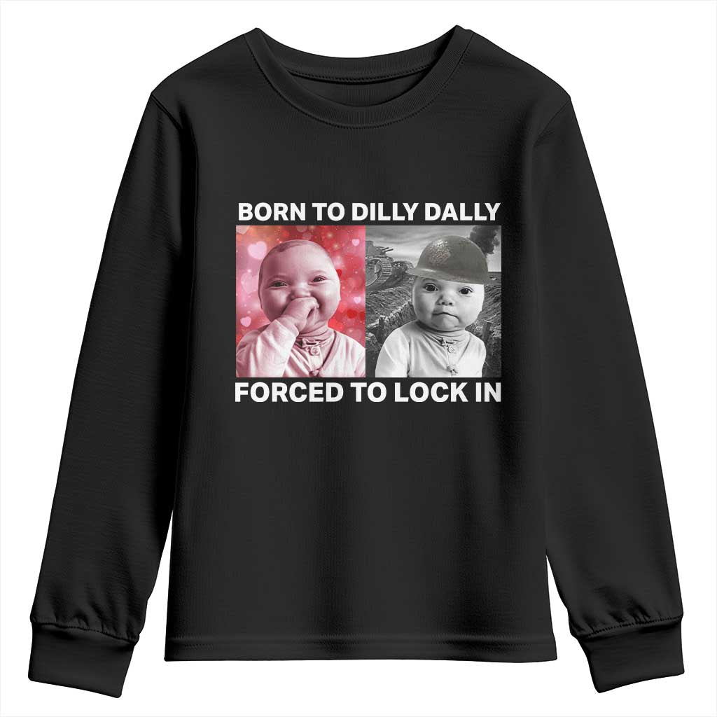Funny Tuff Baby Grindset Meme Youth Sweatshirt Born to Dilly Dally Forced to Lock In TS02 Black Print Your Wear