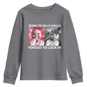 Funny Tuff Baby Grindset Meme Youth Sweatshirt Born to Dilly Dally Forced to Lock In TS02 Charcoal Print Your Wear