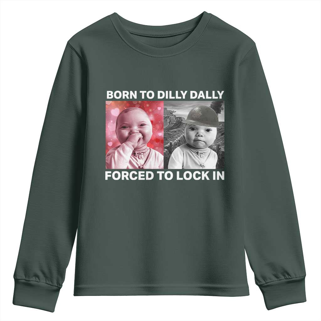 Funny Tuff Baby Grindset Meme Youth Sweatshirt Born to Dilly Dally Forced to Lock In TS02 Dark Forest Green Print Your Wear