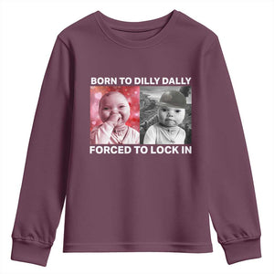 Funny Tuff Baby Grindset Meme Youth Sweatshirt Born to Dilly Dally Forced to Lock In TS02 Maroon Print Your Wear