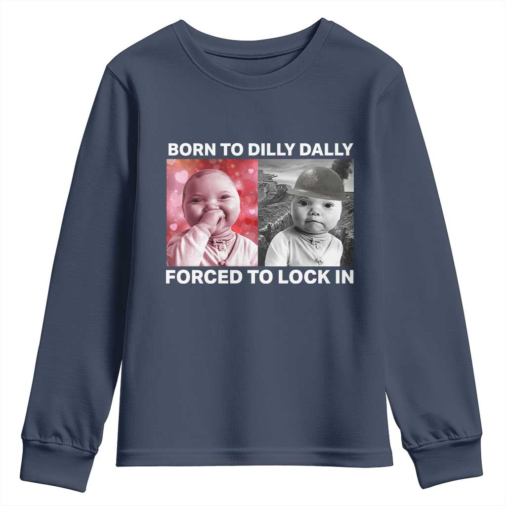 Funny Tuff Baby Grindset Meme Youth Sweatshirt Born to Dilly Dally Forced to Lock In TS02 Navy Print Your Wear