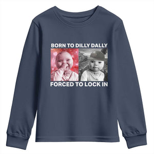 Funny Tuff Baby Grindset Meme Youth Sweatshirt Born to Dilly Dally Forced to Lock In TS02 Navy Print Your Wear
