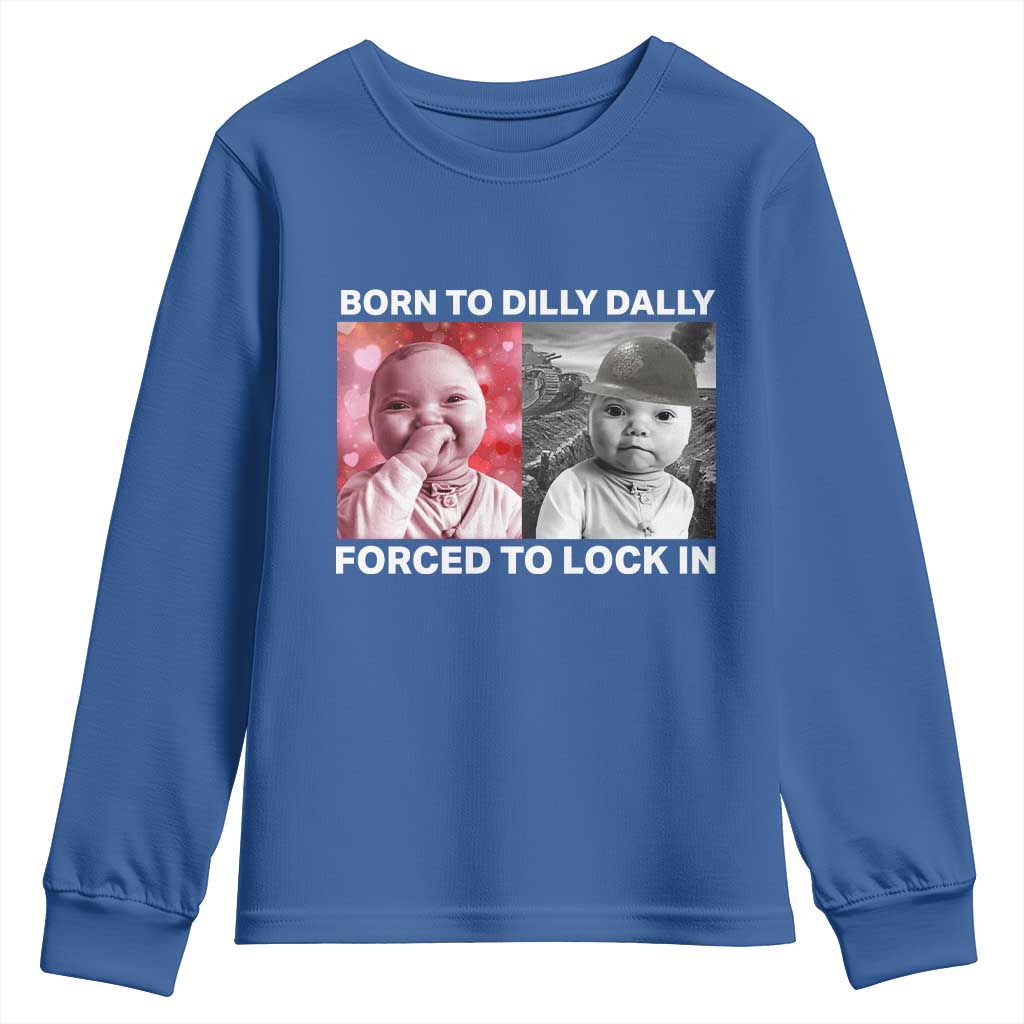 Funny Tuff Baby Grindset Meme Youth Sweatshirt Born to Dilly Dally Forced to Lock In TS02 Royal Blue Print Your Wear