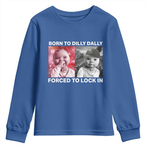 Funny Tuff Baby Grindset Meme Youth Sweatshirt Born to Dilly Dally Forced to Lock In TS02 Royal Blue Print Your Wear