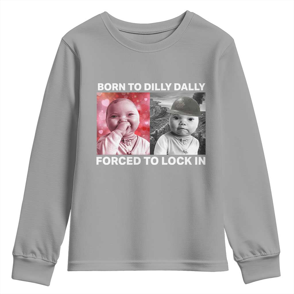 Funny Tuff Baby Grindset Meme Youth Sweatshirt Born to Dilly Dally Forced to Lock In TS02 Sport Gray Print Your Wear