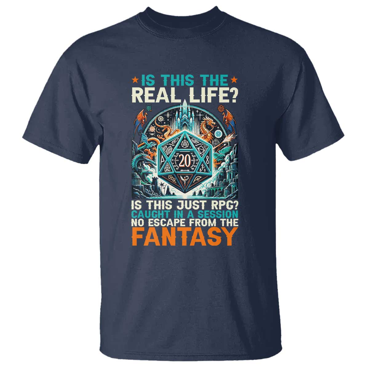 Is This the Real Life RPG Parody Fantasy Dice T Shirt Funny Epic Tabletop Dungeon Roleplay Game Fans TS02 Navy Print Your Wear