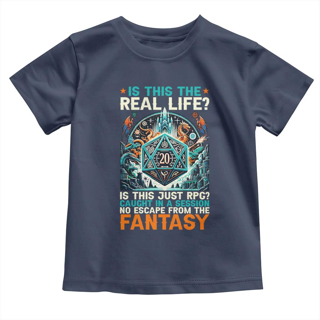 Is This the Real Life RPG Parody Fantasy Dice Toddler T Shirt Funny Epic Tabletop Dungeon Roleplay Game Fans TS02 Navy Print Your Wear