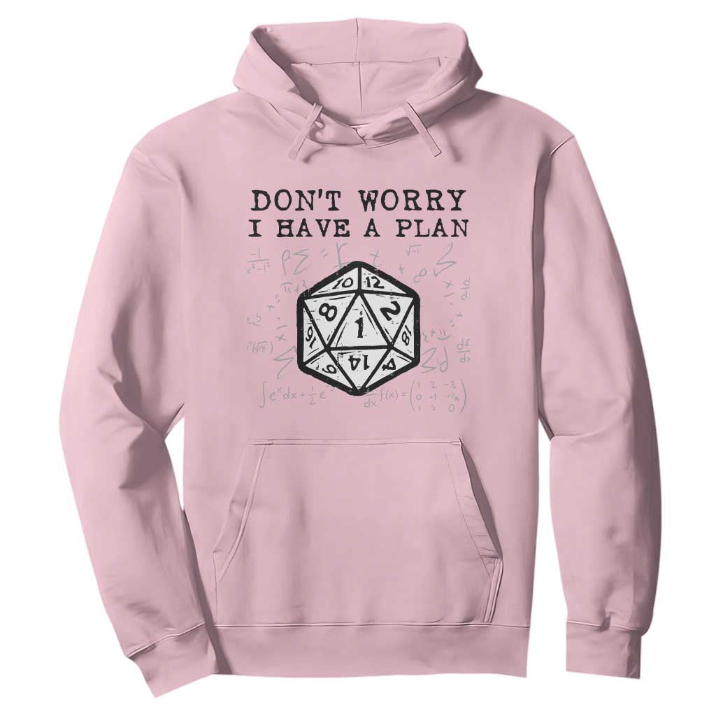 Dont Worry I Have a Plan Dice Humor Hoodie Funny Tabletop RPG Dungeon Roleplay Fans TS02 Light Pink Print Your Wear