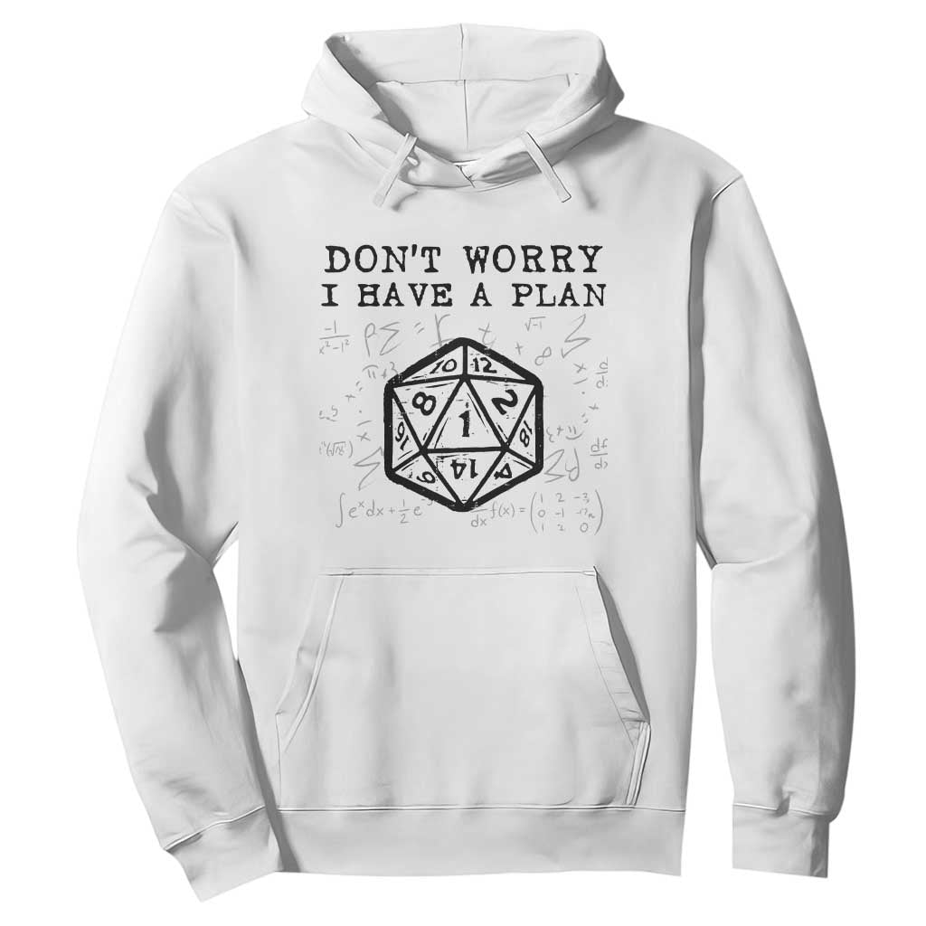 Dont Worry I Have a Plan Dice Humor Hoodie Funny Tabletop RPG Dungeon Roleplay Fans TS02 White Print Your Wear