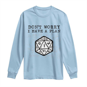 Dont Worry I Have a Plan Dice Humor Long Sleeve Shirt Funny Tabletop RPG Dungeon Roleplay Fans TS02 Light Blue Print Your Wear