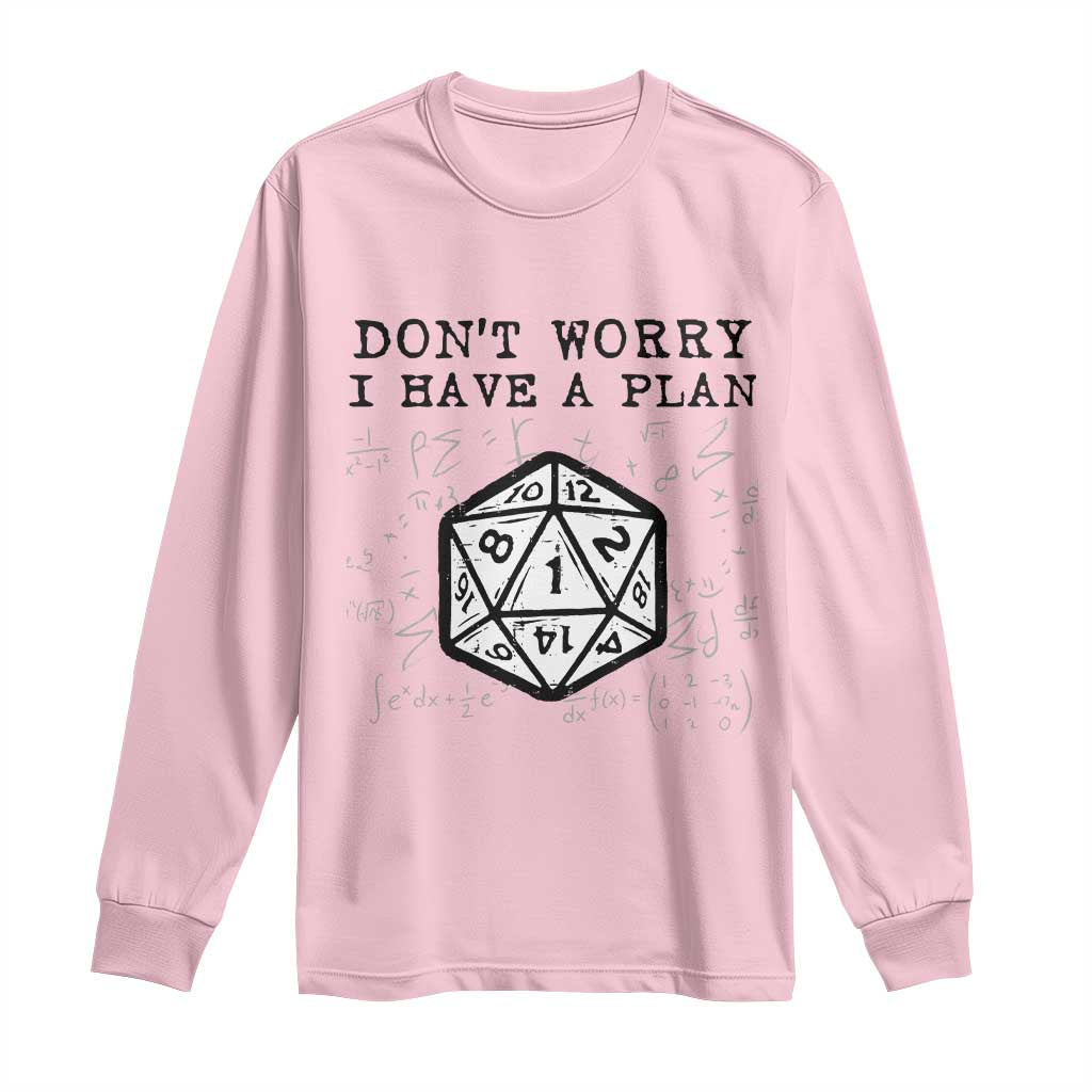 Dont Worry I Have a Plan Dice Humor Long Sleeve Shirt Funny Tabletop RPG Dungeon Roleplay Fans TS02 Light Pink Print Your Wear