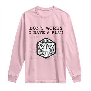 Dont Worry I Have a Plan Dice Humor Long Sleeve Shirt Funny Tabletop RPG Dungeon Roleplay Fans TS02 Light Pink Print Your Wear